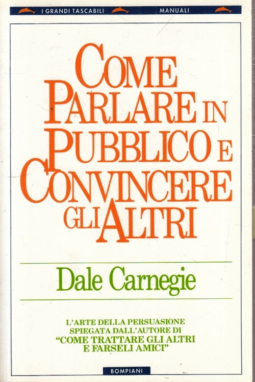LZ- COME PARLARE IN PUBBLICO E CONVINCERE ALTRI- DALE CARNEGIE- BOMPIANI- YFS669