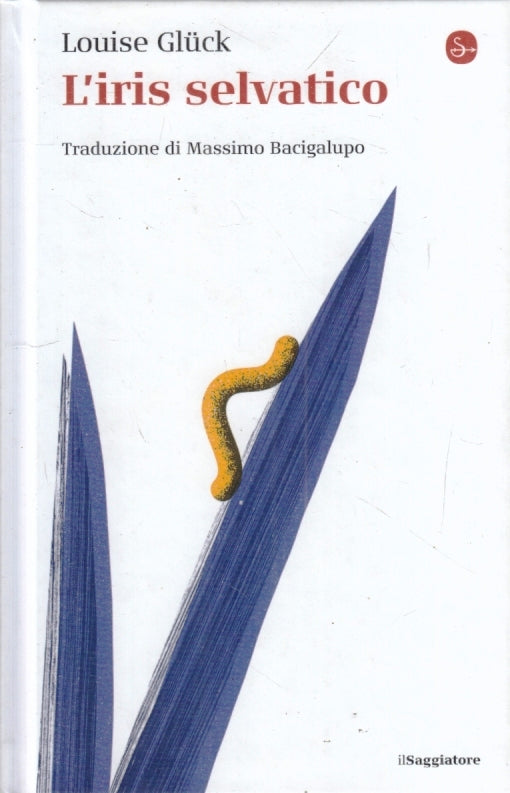LN- L'IRIS SELVATICO - LOUISE GLUCK- IL SAGGIATORE- LA CULTURA-- 2020- C- YFS625