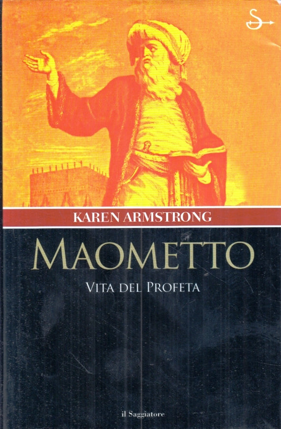 LD- MAOMETTO VITA DEL PROFETA - KAREN ARMSTRONG- IL SAGGIATORE- 2004- CS- YFS667