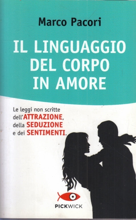 IL LINGUAGGIO DEL CORPO IN AMORE - MARCO PACORI- SPERLING--- 2013- B- YFS667