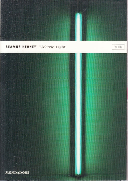 LN- ELECTRIC LIGHT - SEAMUS HEANEY - MONDADORI - POESIA -- 2003- B- YFS19
