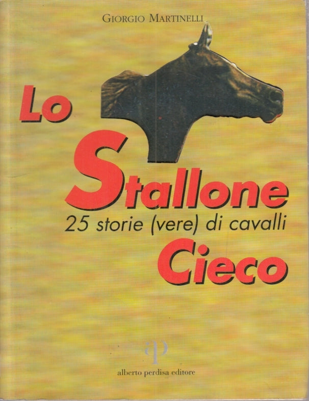 LO STALLONE CIECO 25 STORIE VERE DI CAVALLI - GIORGIO MARTINELLI - B- YFS5