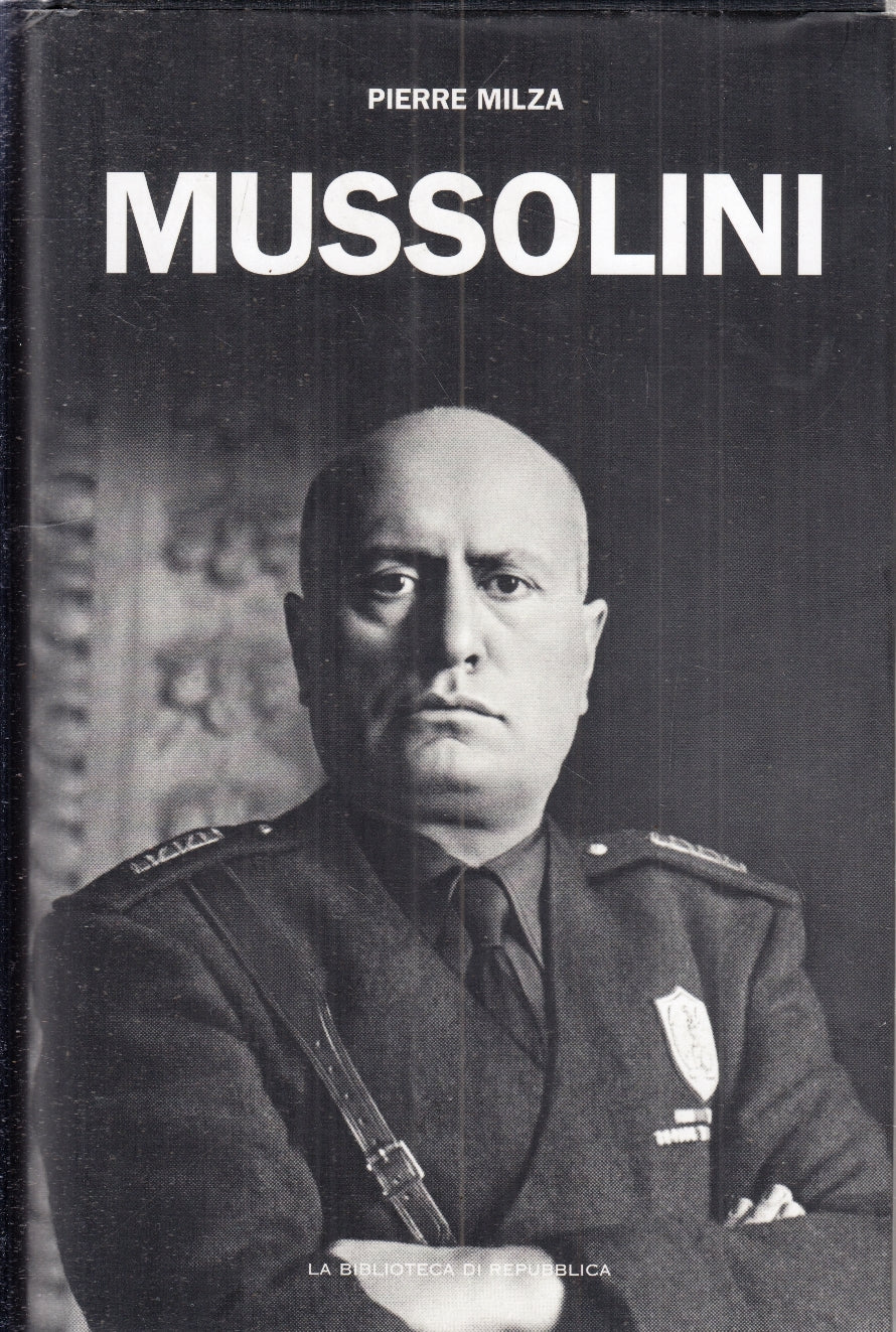 LS- MUSSOLINI - PIERRE MILZA- REPUBBLICA- BIOGRAFIE DEL '900 3-- 2005- CS- ZFS23