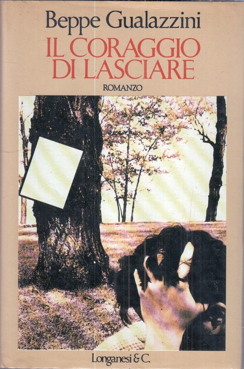 LN- IL CORAGGIO DI LASCIARE - BEPPE GUALAZZINI - LONGANESI --- 1989 - CS- YFS11