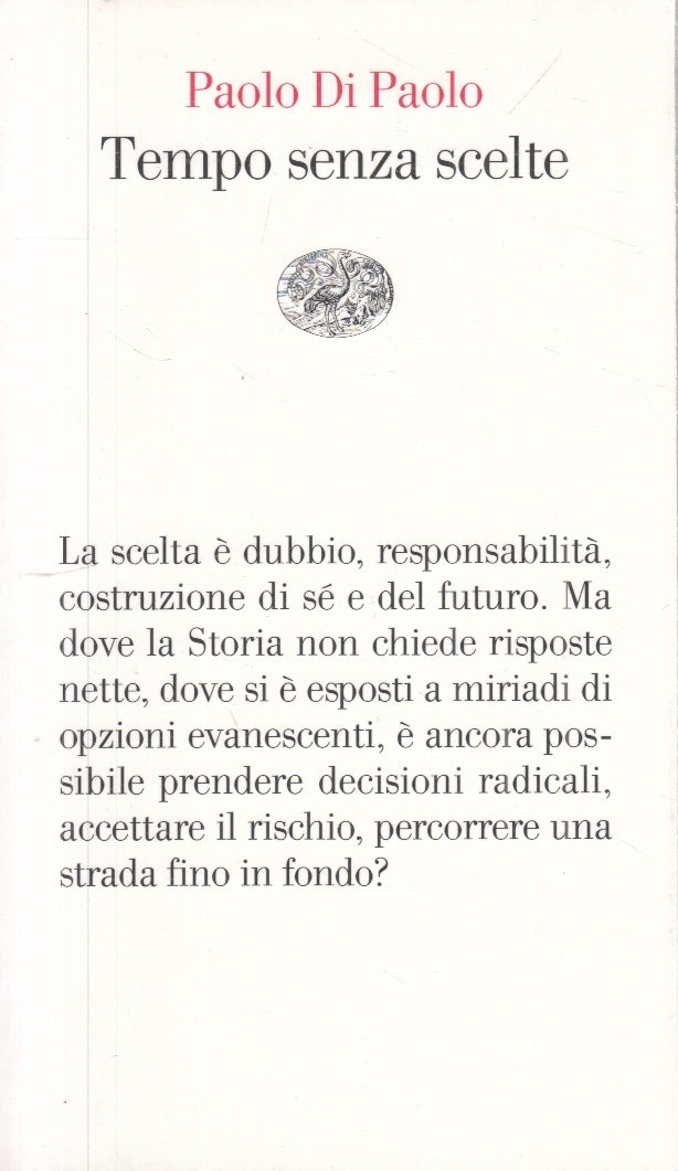 LN- TEMPO SENZA SCELTE - PAOLO DI PAOLO - EINAUDI - VELE - 1a ED. - 2016- B- XFS
