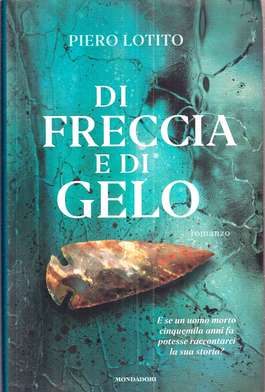 LN- DI FRECCIA E DI GELO - PIERO LOTITO - MONDADORI --- 2024 - CS - YFS152