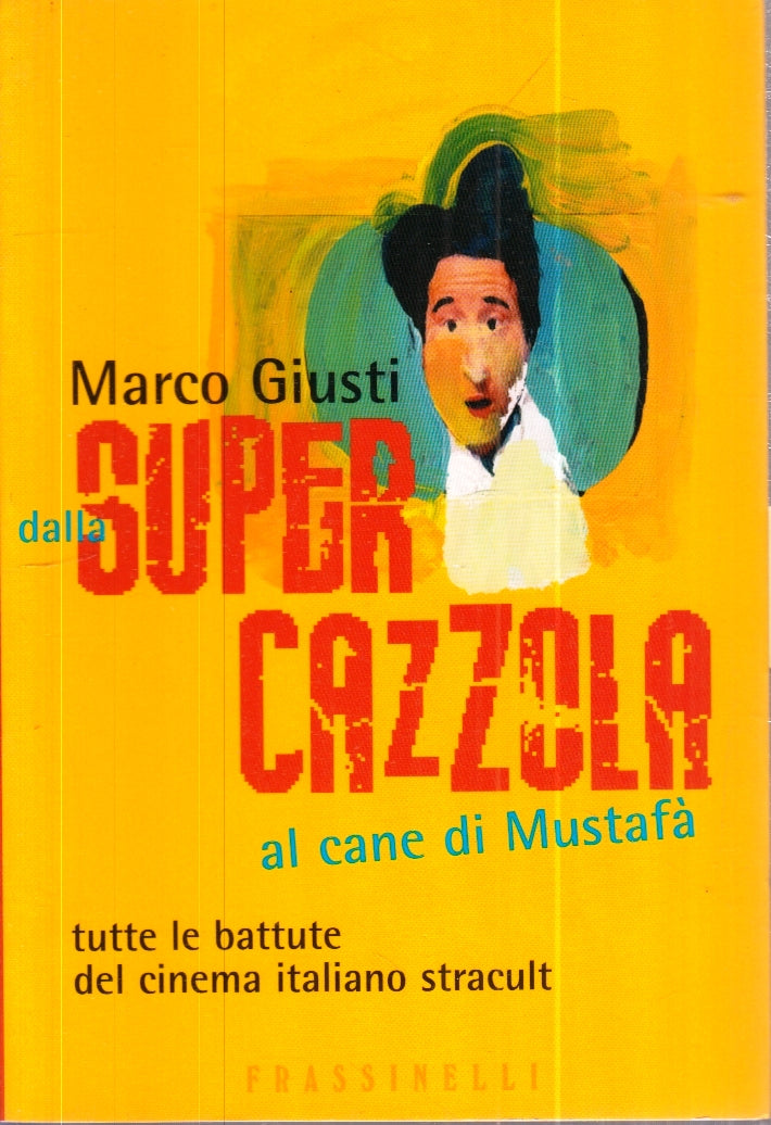 LZ- DALLA SUPER CAZZOLA AL CANE MUSTAFA'- MARCO GIUSTI- FRASSINELLI- 2005- ZFS34
