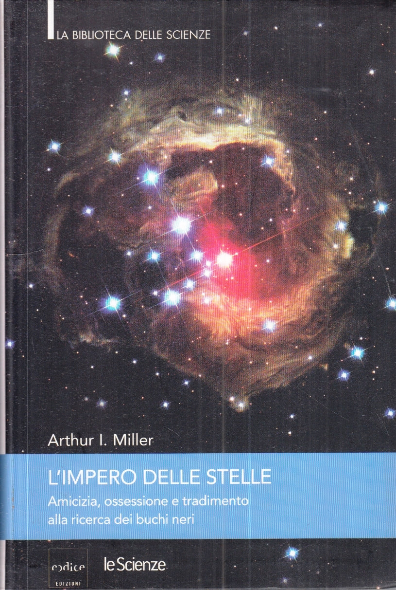 LZ- L'IMPERO DELLE STELLE - ARTHUR I. MILLER - CODICE- SCIENZE-- 2007- B- ZFS154