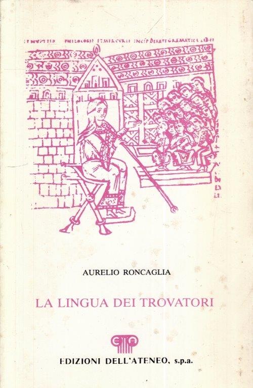 LZ- LA LINGUA DEI TROVATORI - AURELIO RONCAGLIA - DELL'ATENEO--- 1965- B- YFS253