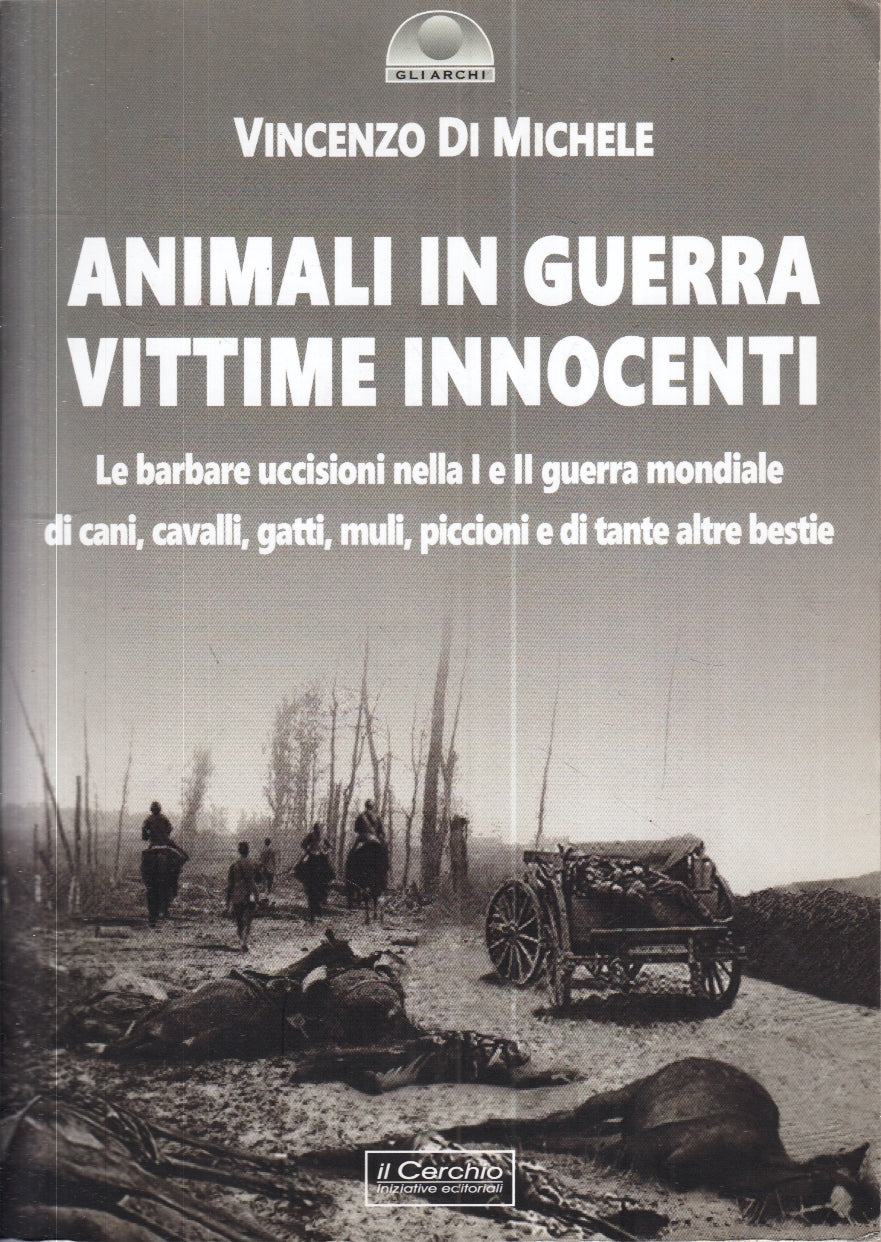 LZ- ANIMALI IN GUERRA VITTIME INNOCENTI- DI MICHELE- IL CERCHIO- 2019- B- YFS267