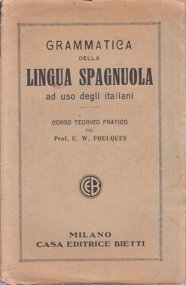 LZ- GRAMMATICA DELLA LINGUA SPAGNOLA - PROF. FOULQUES- BIETTI--- 1929- B- YFS583