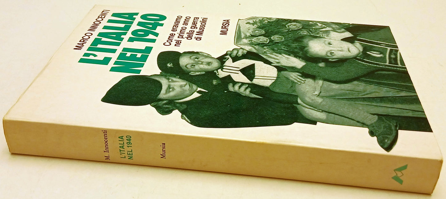 L'Italia del 1940 Guerra Mussolini - Marco Innocenti - Mursia - 1a ed. - ZFS139