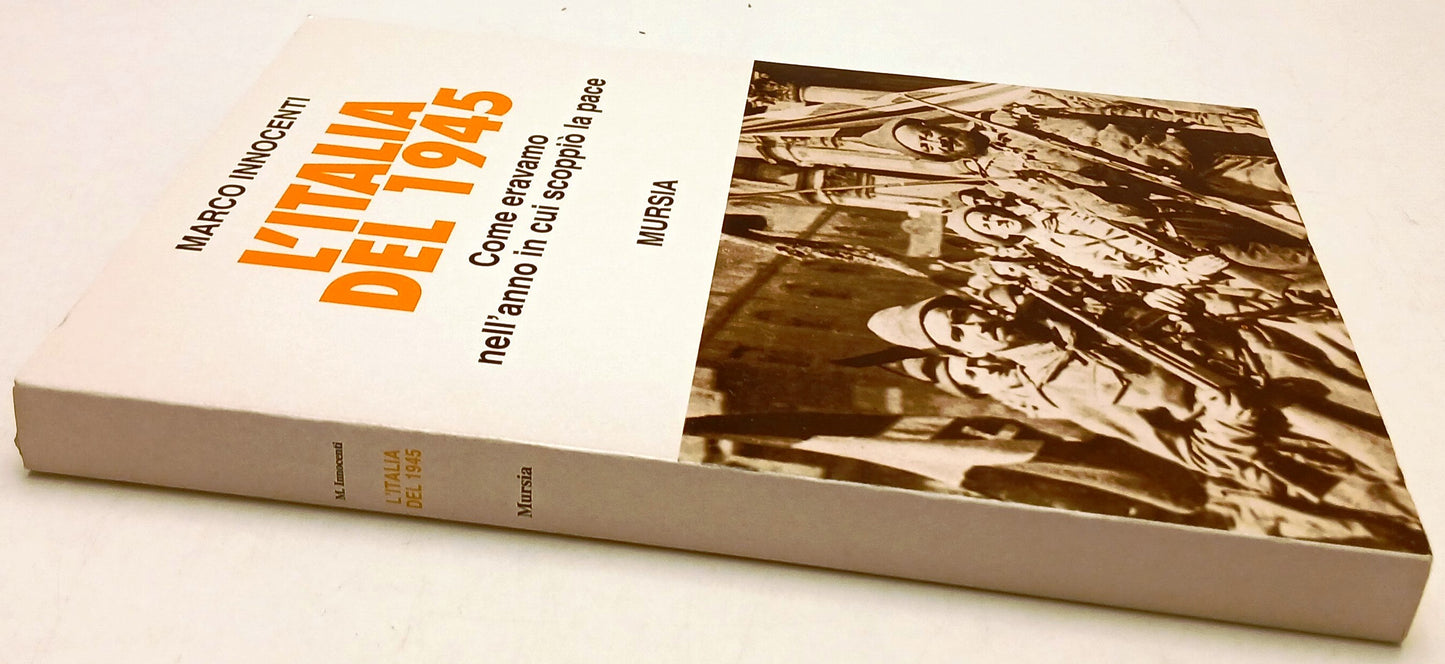 L'Italia del 1945 Anno pace - Marco Innocenti - Mursia - 1a ed. - ZFS139