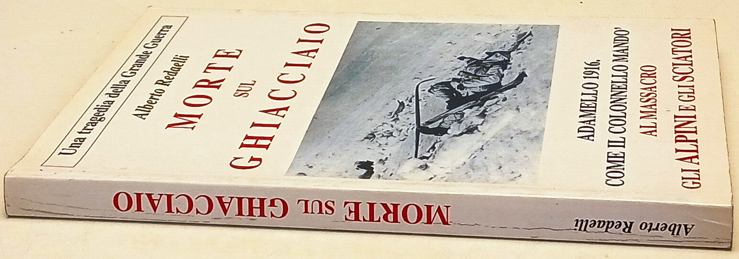 Morte sul ghiacciaio Adamello - Redaelli - Alpini Borgosatollo - 1a ed. - ZFS230