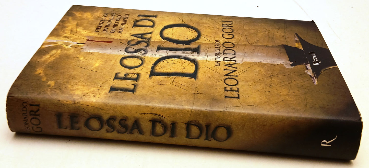 Le ossa di Dio Niccolo' Machiavelli - Leonardo Gori - Rizzoli - 1a ed. - ZFS117