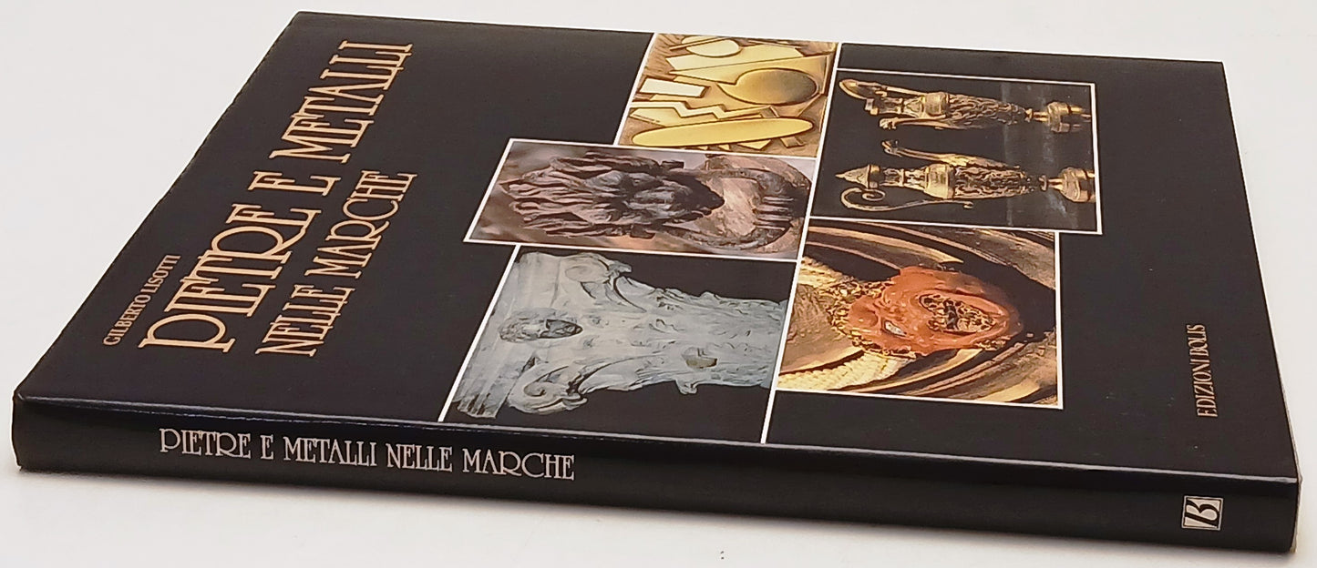 Pietre e metalli nelle Marche - Gilberto Lisotti - Bolis - 1a ed.- YFS436