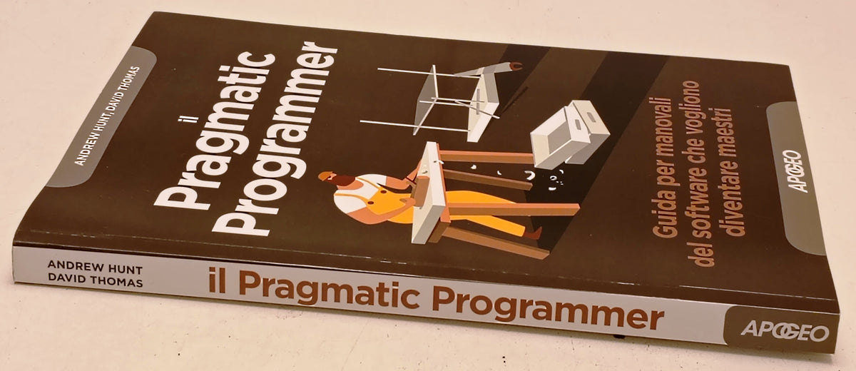 Il Pragmatic Programmer Guida manovali software - Hunt Thomas - Apogeo - YFS272
