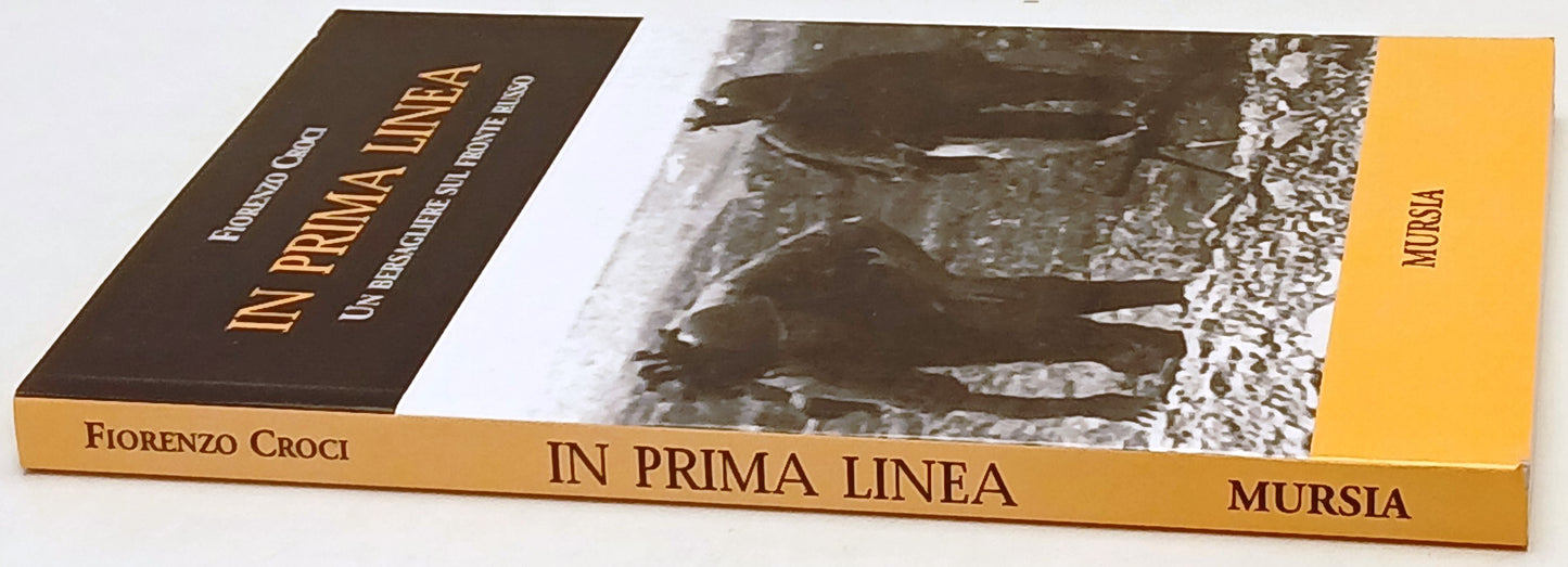 In prima linea Bersagliere fronte russo - Fiorenzo Croci- Mursia- 1a ed.- ZFS248