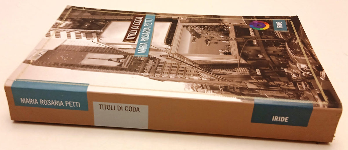 Titoli di coda - Maria Rosaria Petti - Iride - 1a ed. - YFS100