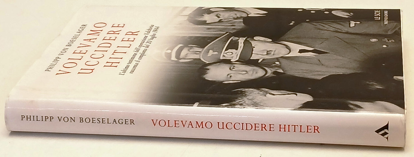 Volevamo uccidere Hitler- Philippe Von Boeselager- Mondadori Scie- 1a ed.-ZFS239