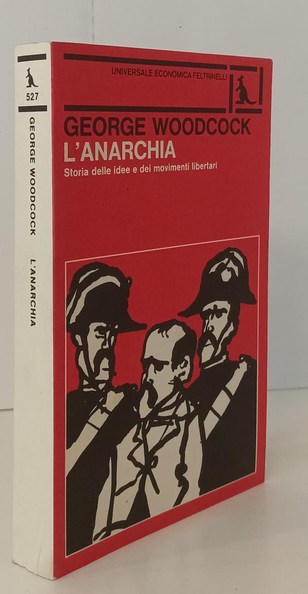 LS- L'ANARCHIA - GEORGE WOODCOCK - FELTRINELLI - UNIVERSALE ECONOMICA --- B- XFS