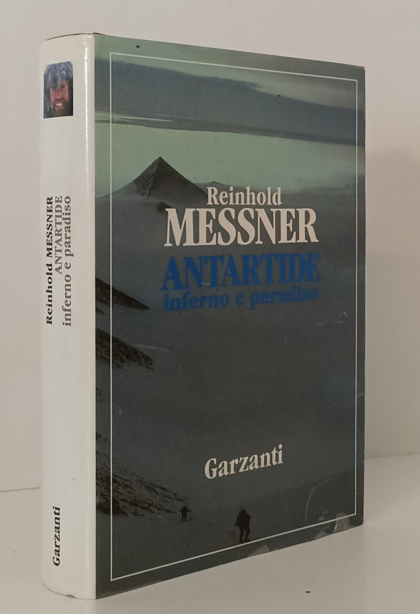 LZ- ANTARTIDE INFERNO E PARADISO- REINHOLD MESSNER- GARZANTI--- 1991- CS- YFS173