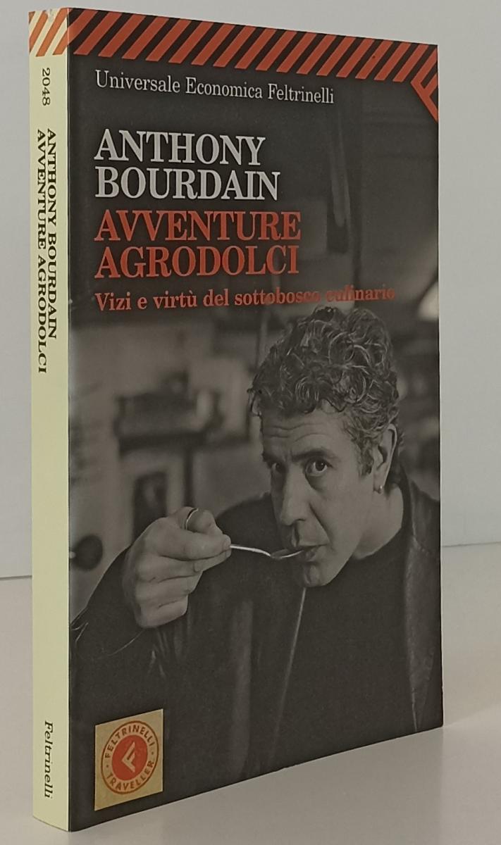 LN- AVVENTURE AGRODOLCI - BOURDAIN - FELTRINELLI- UNIVERSALE ECONOMICA--- B- XFS