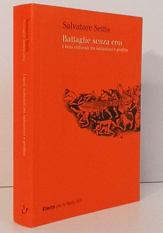 LS- BATTAGLIE SENZA EROI - SALVATORE SETTIS - ELECTA --- 2005 - B - YFS214