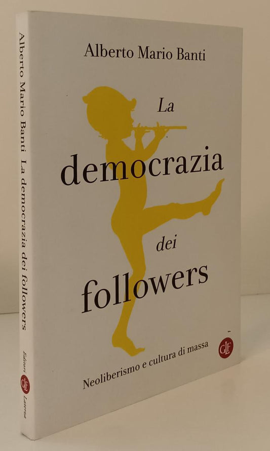 LS- LA DEMOCRAZIA DEI FOLLOWERS - BANTI - LATERZA --- 2020 - B - YPL22