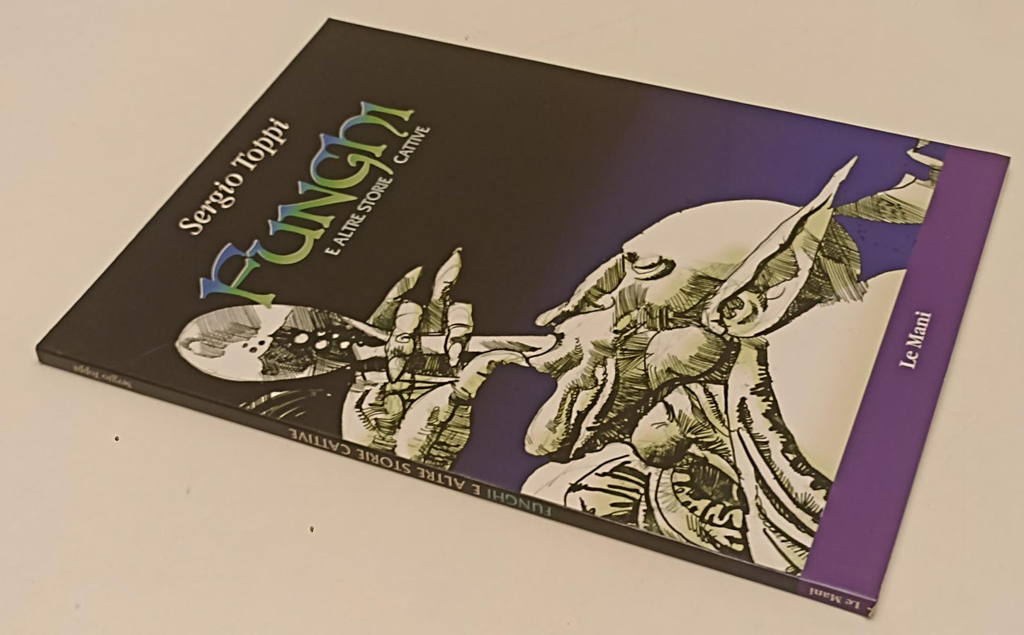 FV- FUNGHI E ALTRE STORIE CATTIVE - SERGIO TOPPI - LE MANI - 2005 - B - C24
