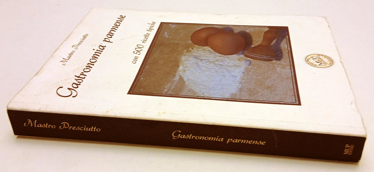 LK- GASTRONOMIA PARMENSE RICETTE TIPICHE- MASTRO PRESCIUTTO- MUP--- 2007- B- WPR