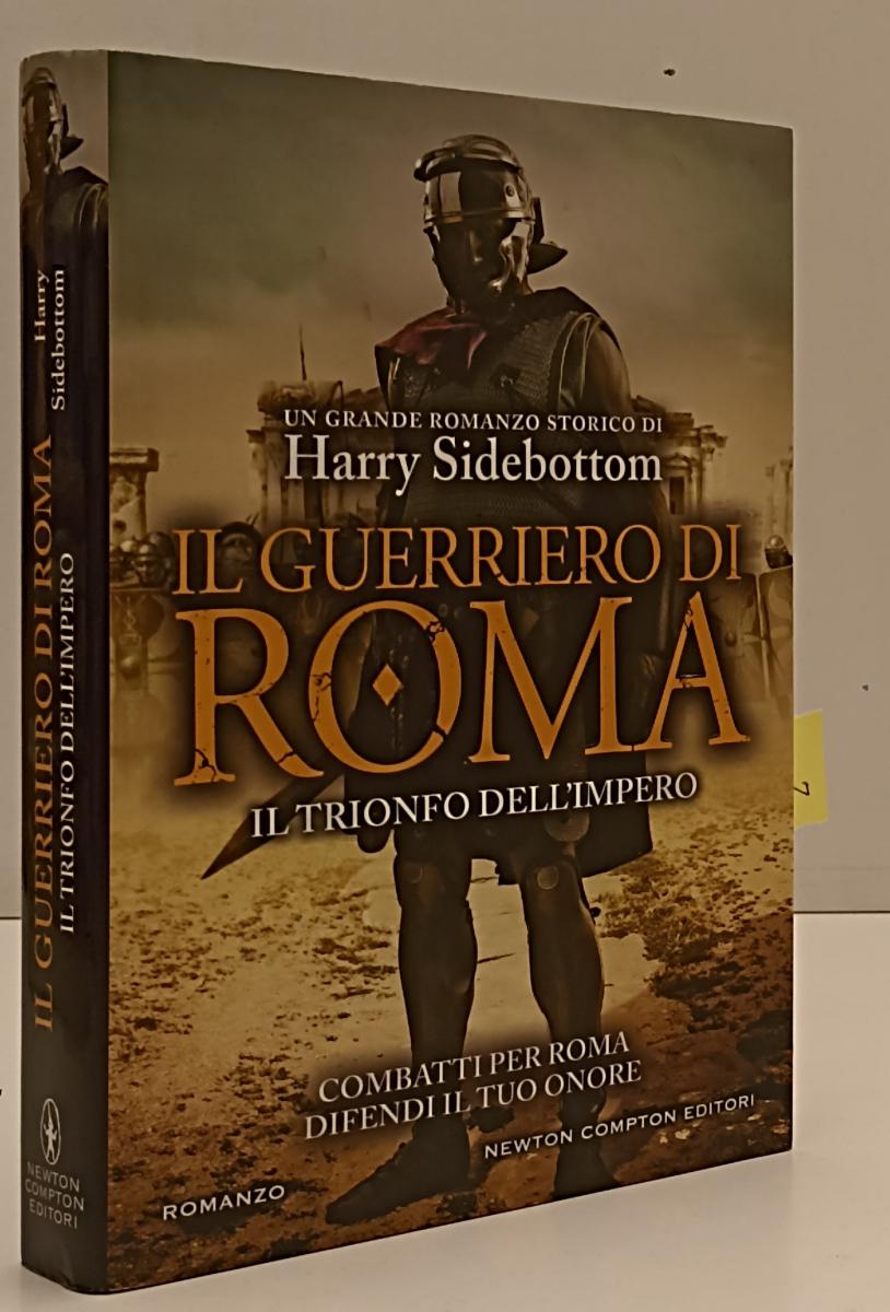 LN- I GUERRIERI DI ROMA - HARRY SIDEBOTTOM - NEWTON COMPTON --- 2017- CS- YFS275