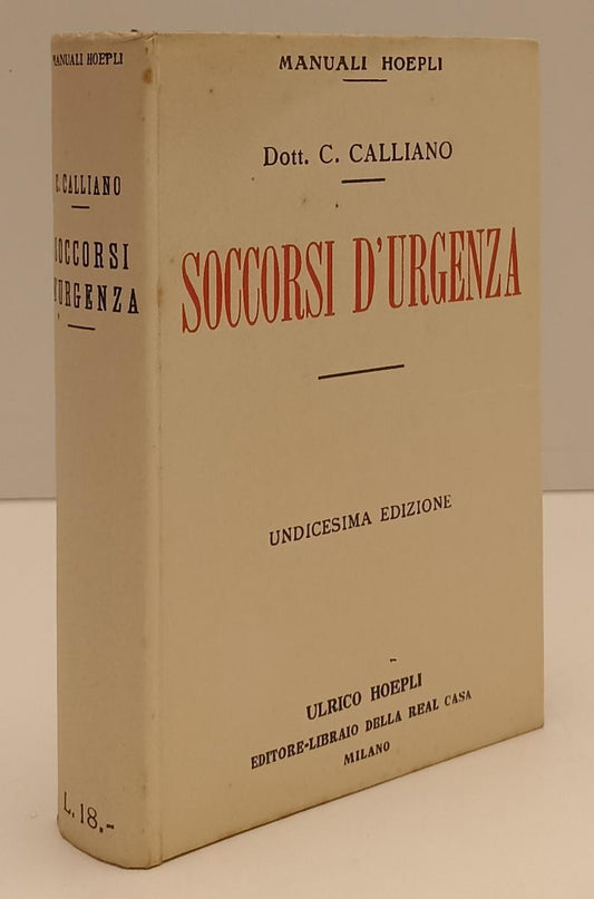 LZ- SOCCORSI D'URGENZA - DOTT. CARLO CALLIANO - HOEPLI - MANUALI-- 1930- CS- XFS