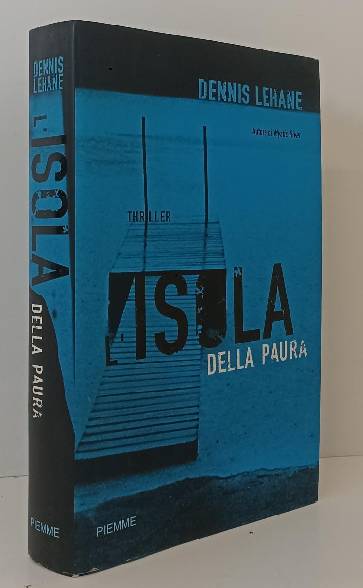 LG- L'ISOLA DELLA PAURA - DENNIS LEHANE - PIEMME --- 2005 - CS - YFS164