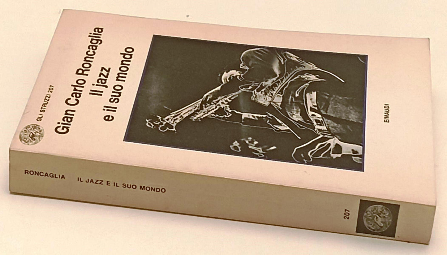 LZ- IL JAZZ E IL SUO MONDO - RONCAGLIA - EINAUDI - STRUZZI- 1a ED.- 1979- B- XFS