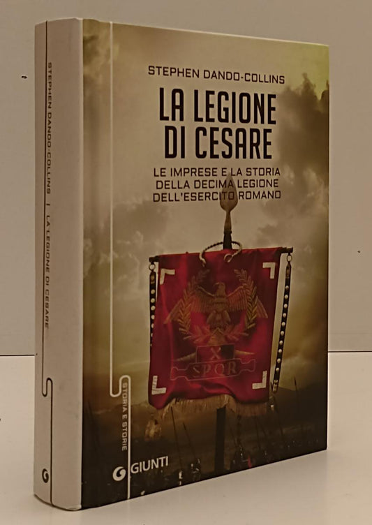 LN- LA LEGIONE DI CESARE - STEPHEN DANDO-COLLINS - GIUNTI --- 2015 - C - YFS261