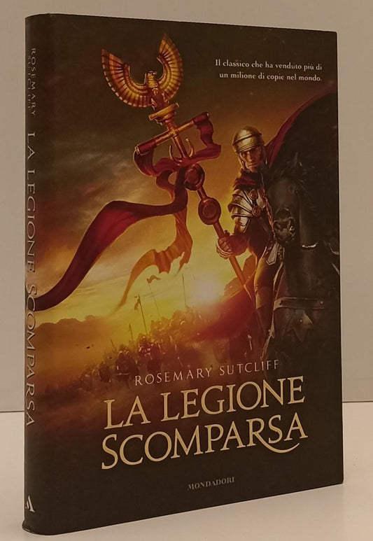LN- LA LEGIONE SCOMPARSA - ROSEMARY SUTCLIFF - MONDADORI --- 2011 - CS - YFS193