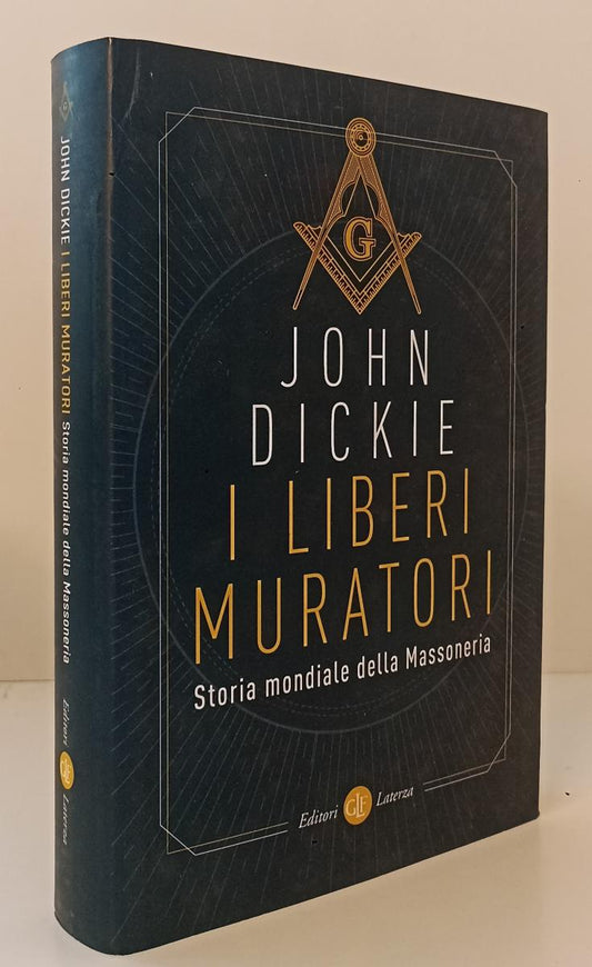 I liberi muratori Storia Massoneria - John Dickie- Laterza Robinson- 1a ed.- XFS