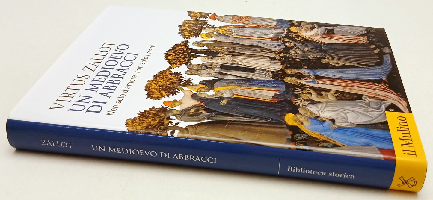 Un medioevo di abbracci - Virtus Zallot - Il mulino Biblioteca - 1a ed. - ZFS93