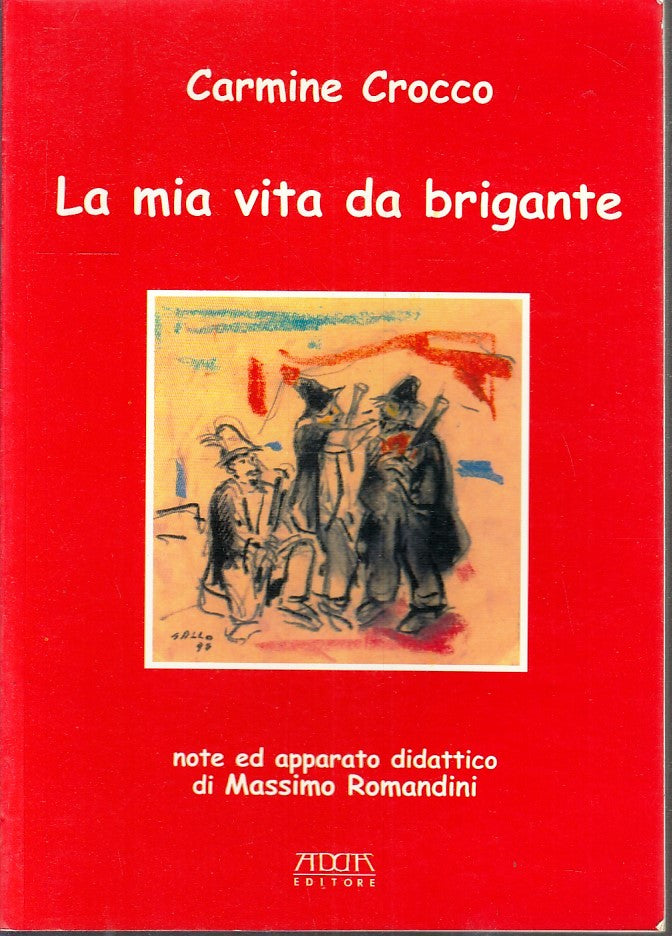 LS- LA MIA VITA DA BRIGANTE - CARMINE CROCCO - MARIO ADDA --- 2005 - B- YFS669