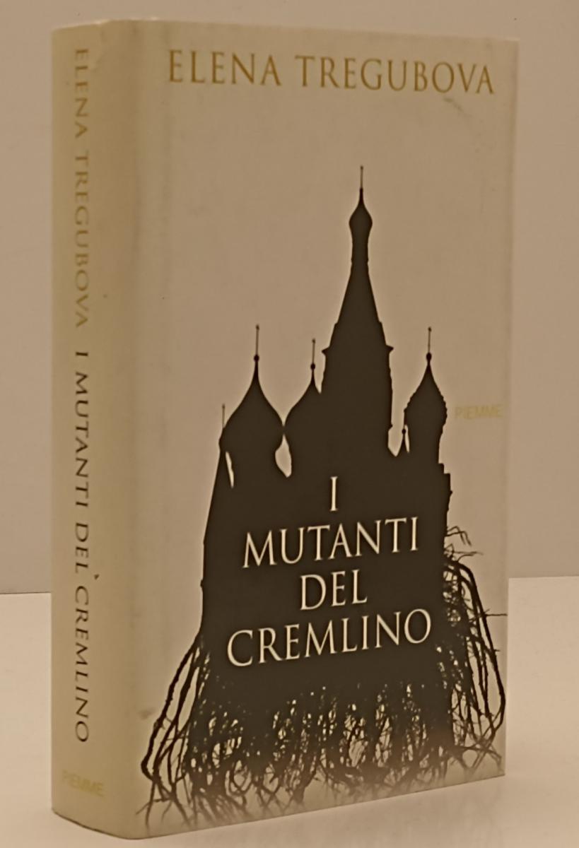 LN- I MUTANTI DEL CREMLINO - ELENA TREGUBOVA - PIEMME --- 2005 - CS - YFS201