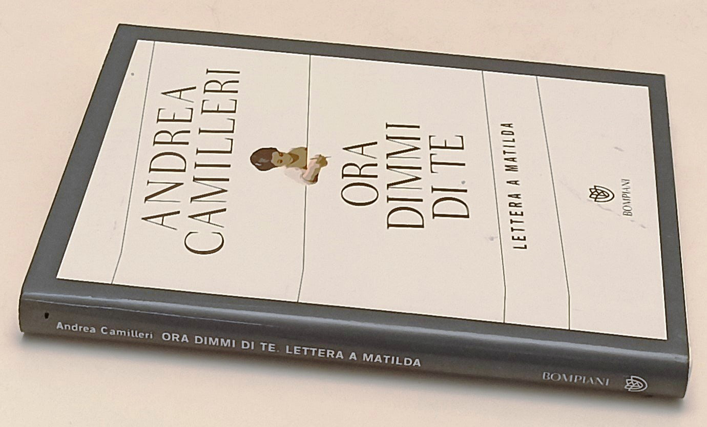 LN- ORA DIMMI DI TE LETTERA A MATILDA - ANDREA CAMILLERI - BOMPIANI---- CS- ZFS1