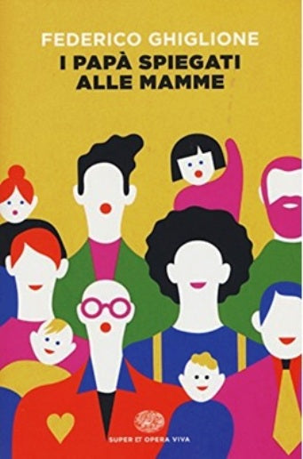 I papa' spiegati alle mamme- Ghiglione- Einaudi Super ET Opera Viva- 1a ed.- XFS