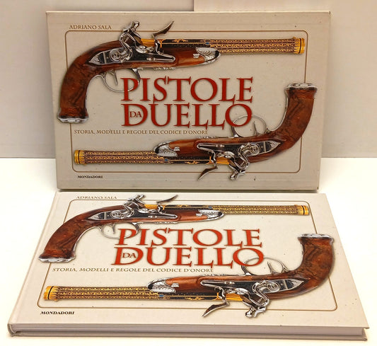 LZ- PISTOLE DA DUELLO MODELLI - ADRIANO SALA - MONDADORI --- 2006 - C - YFS436