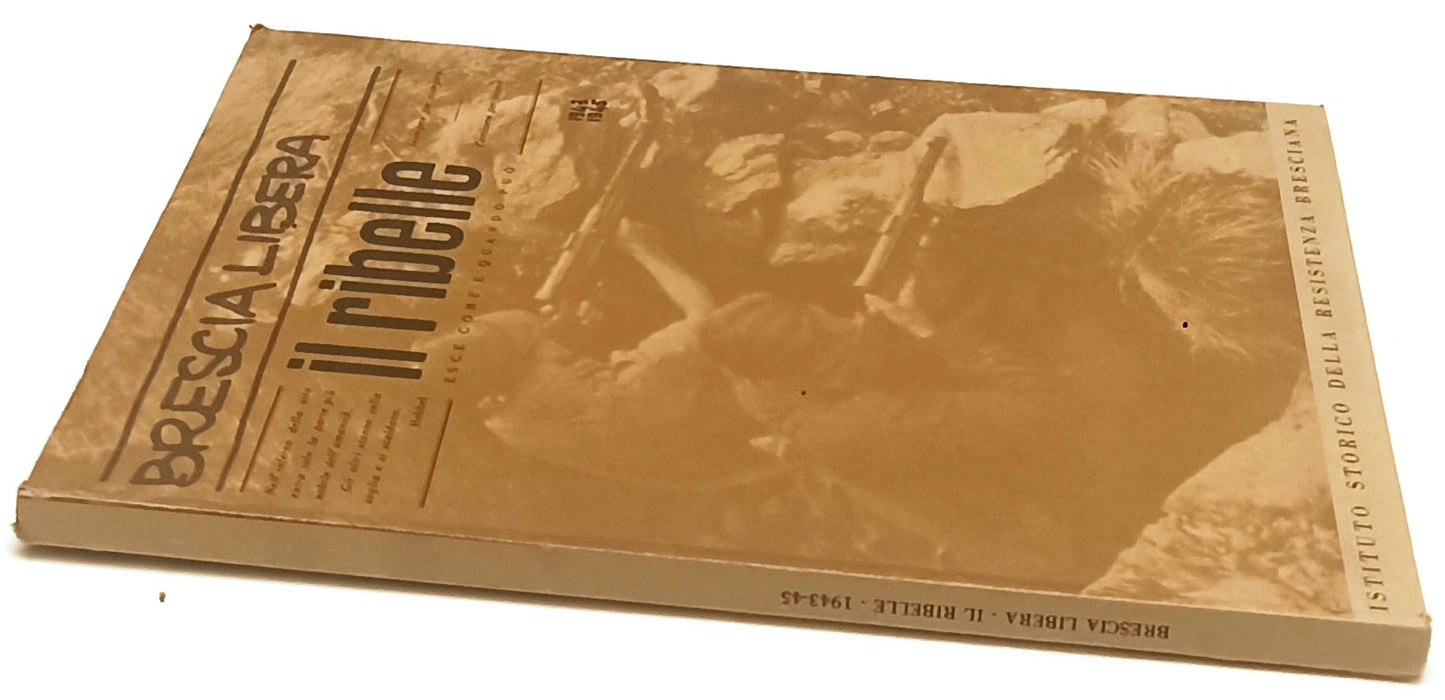 LR- BRESCIA LIBERA IL RIBELLE 1943 1945 ANASTATICA- RESISTENZA BRESCIANA- YFS945