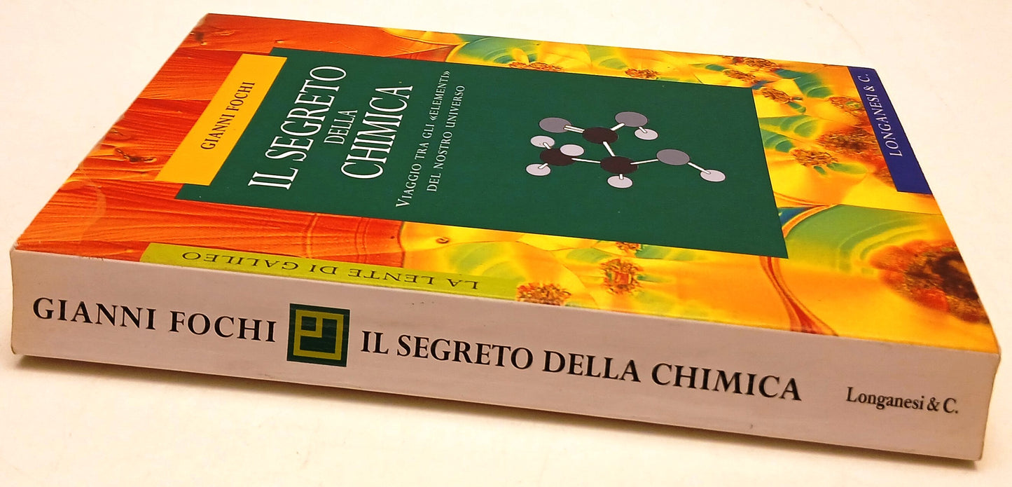 Il segreto della chimica - Gianni Fochi- Longanesi Lente Galileo- 1a ed.- YFS588