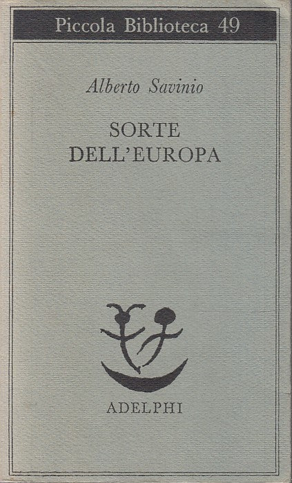 LS- SORTE DELL'EUROPA - ALBERTO SAVINIO - ADELPHI -- 1a ED. - 1977 - B - XFS