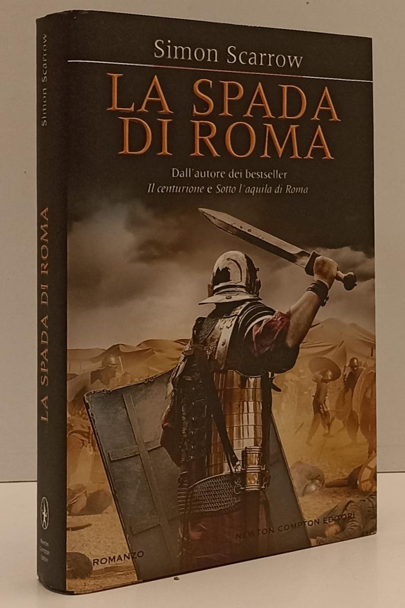 LN- LA SPADA DI ROMA - SIMON SCARROW - NEWTON COMPTON --- 2011 - CS - YFS197