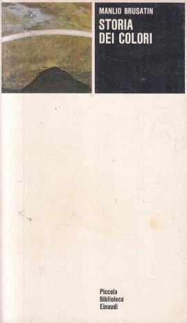 Storia dei colori - Manlio Brusatin - Einaudi Piccola Biblioteca - 1a ed. - XFS