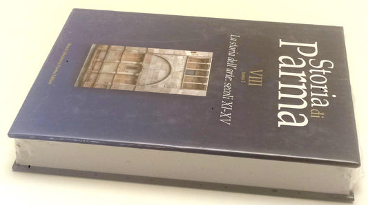 LS- STORIA DI PARMA VIII TOMO 1 ARTE XI/XVI- MUP MONTE UNIVERSITA'- 2019- CS-WPR